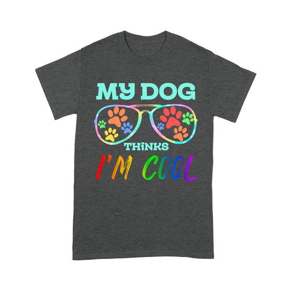 My Dog Thinks I'm Cool| Funny Shirt for Dog Mom, Dog Dad, Dog Lover, Puppy| NTS15 Myfihu