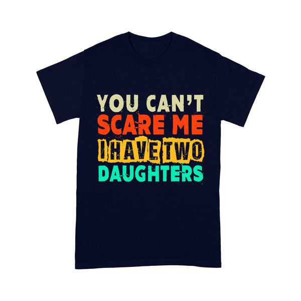 Dad of Daughters Shirt| You Can't Scare Me I Have Two Daughters| Father's Day Gift for Dad of Girls| NTS05 Myfihu