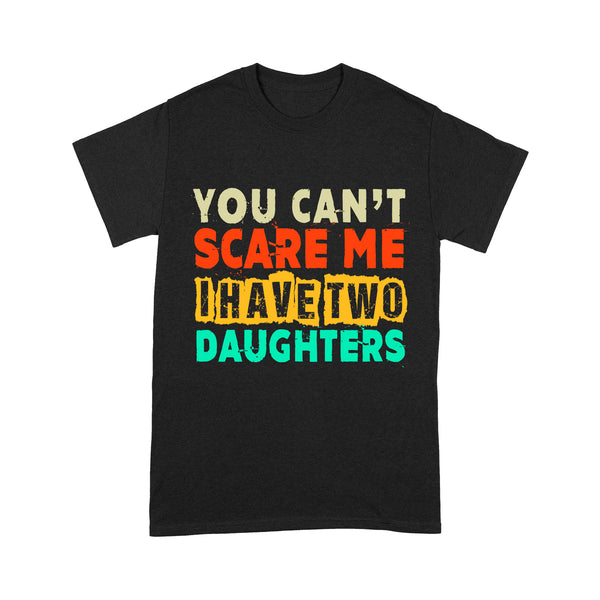 Dad of Daughters Shirt| You Can't Scare Me I Have Two Daughters| Father's Day Gift for Dad of Girls| NTS05 Myfihu