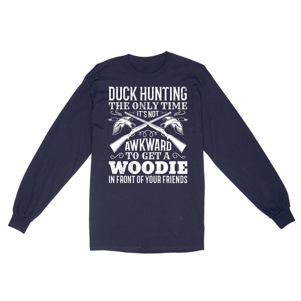 Duck hunting the only time new hunting Standard Long Sleeve
