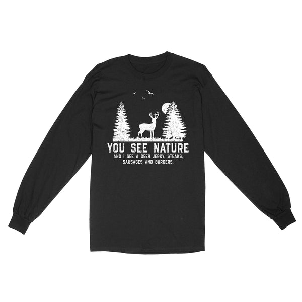 Deer hunting You see nature funny Deer hunter Long Sleeve