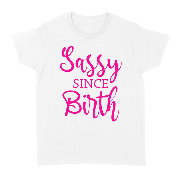 Sassy Since Birth| Women Shirt| Sassy Girl Shirt for Her| NTS60