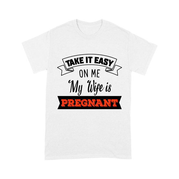 New Dad T-shirt| Take It Easy on Me My Wife Is Pregnant| Funny Father's Day Gift for Dad to Be, Expecting Father| NTS32 Myfihu