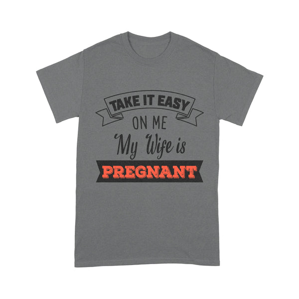 New Dad T-shirt| Take It Easy on Me My Wife Is Pregnant| Funny Father's Day Gift for Dad to Be, Expecting Father| NTS32 Myfihu