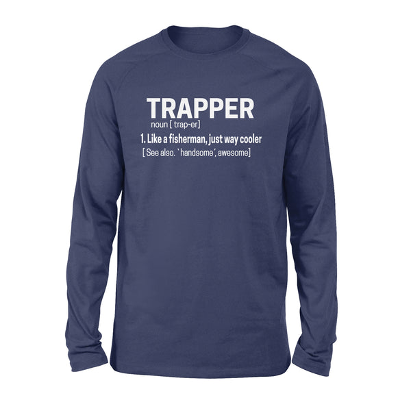 Trapper Shirt Funny Catcher Trapping Life a fisherman, just way cooler - FSD1388D08