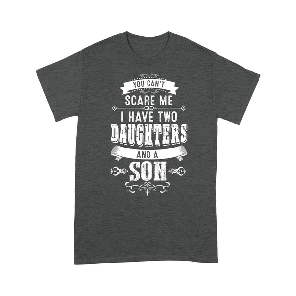 You can't scare me I have two daughters and a son custom number or daughter - son Standard T-Shirt