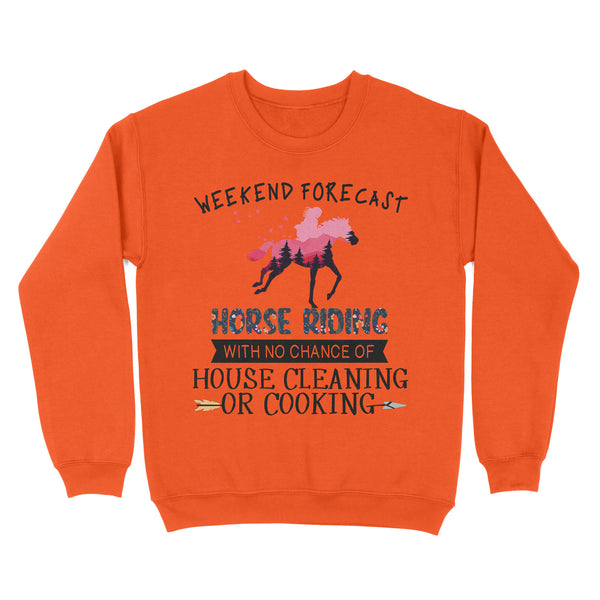Weekend forecast horse riding with no chance of house cleaning or cooking D02 NQS3273 Sweatshirt