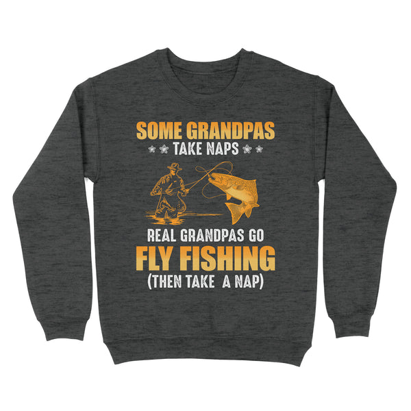Some grandpas take naps real grandpas go fly fishing ( then take a nap) salmon fishing D03 NQS2320 Standard Crew Neck Sweatshirt