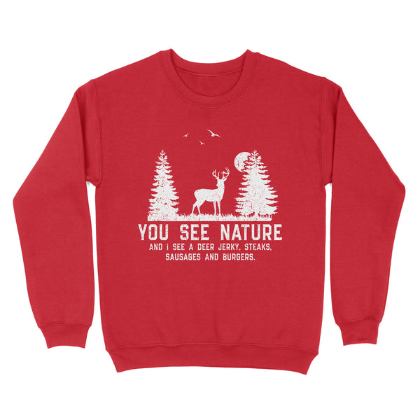 Deer hunting You see nature funny Deer hunter Sweatshirt