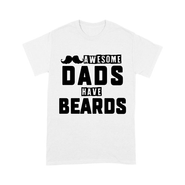 Dad T-shirt| Awesome Dads Have Beards| Cool Shirt for Him, Bearded Daddy, Father's Day Funny Gift| NTS43 Myfihu