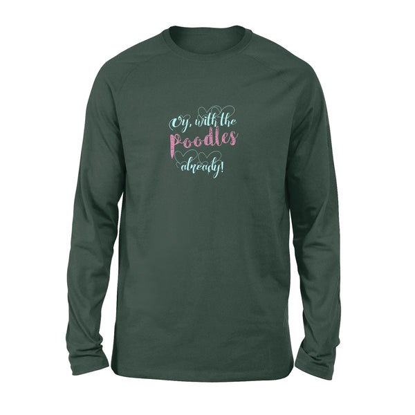 Oy With The Poodles Already - Standard Long Sleeve