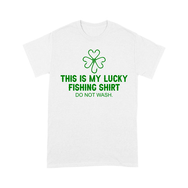 This is my Lucky Fishing Shirts do not wash T Shirts for St Patrick's Day, St Paddy's Day Fishing gifts - IPHW2359
