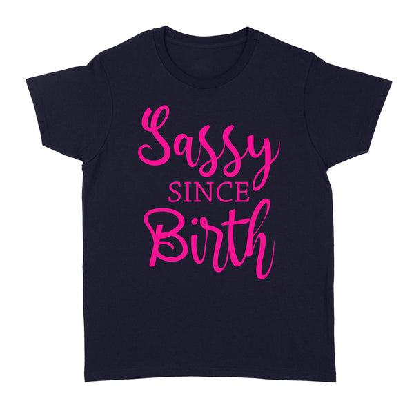 Sassy Since Birth| Women Shirt| Sassy Girl Shirt for Her| NTS60
