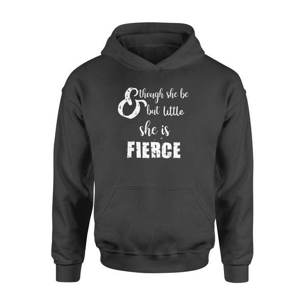 Though She Be But Little She is Fierce - Standard Hoodie
