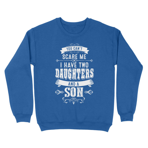 You can't scare me I have two daughters and a son custom number or daughter - son Standard Crew Neck Sweatshirt
