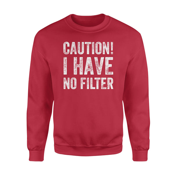 Caution I Have No Filter - Standard Crew Neck Sweatshirt