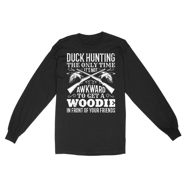 Duck hunting the only time new hunting Standard Long Sleeve