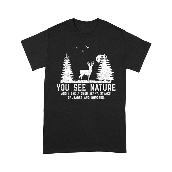 Deer hunting You see nature funny Deer hunter T-Shirt