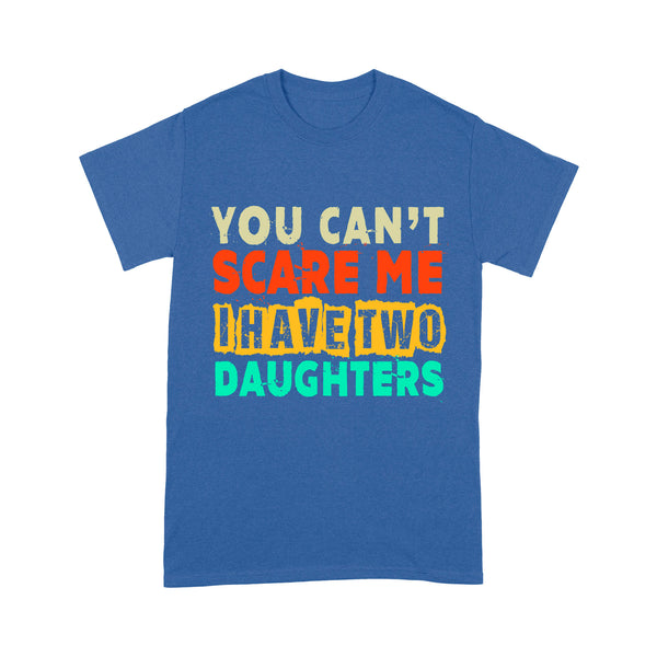Dad of Daughters Shirt| You Can't Scare Me I Have Two Daughters| Father's Day Gift for Dad of Girls| NTS05 Myfihu