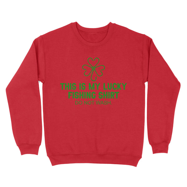 This is my Lucky Fishing Shirts do not wash Sweatshirt for St Patrick's Day, St Paddy's Day Fishing gifts - IPHW2359