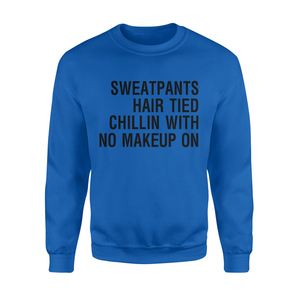 Sweatpants Hair Tied Chillin with No Make Up On - Standard Crew Neck Sweatshirt