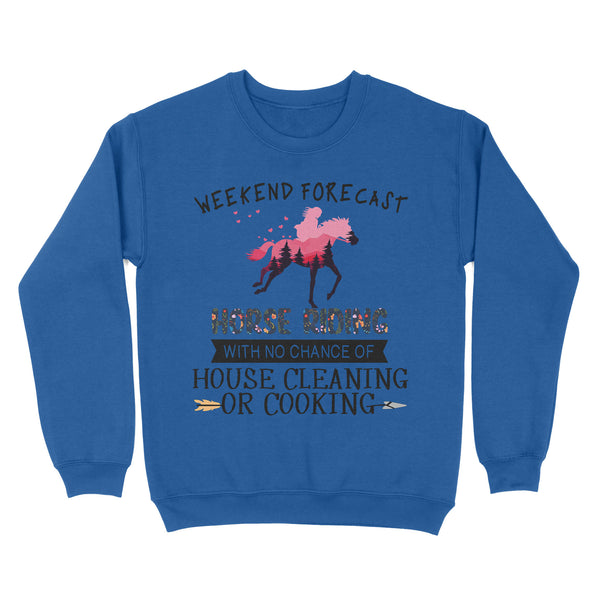 Weekend forecast horse riding with no chance of house cleaning or cooking D02 NQS3273 Sweatshirt