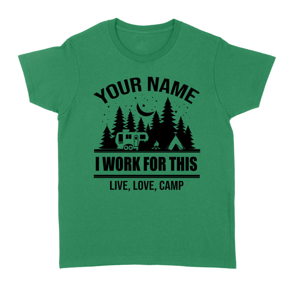 Live Love Camp I work for this Custom name camping T shirt camping gifts - FSD1647D08
