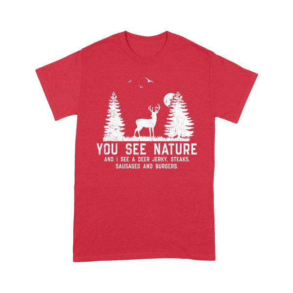 Deer hunting You see nature funny Deer hunter T-Shirt