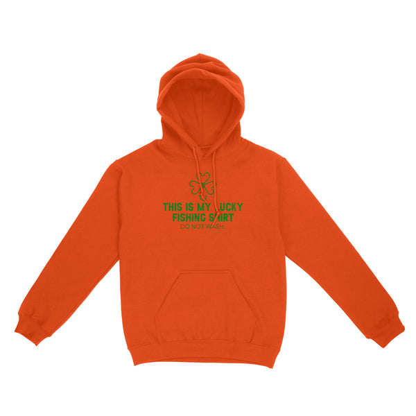 This is my Lucky Fishing Shirts do not wash Hoodie Shirts for St Patrick's Day, St Paddy's Day Fishing gifts - IPHW2359