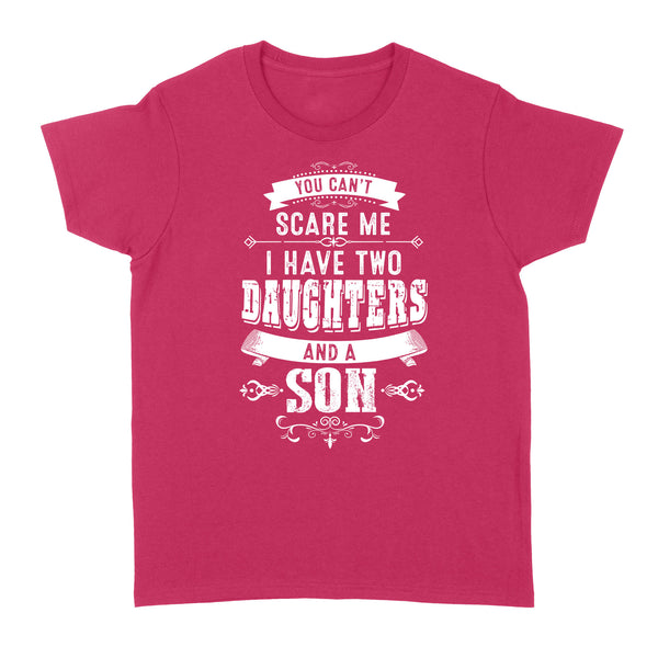 You can't scare me I have two daughters and a son custom number or daughter - son Standard Women's T-shirt