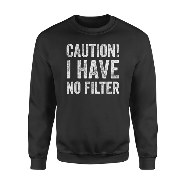 Caution I Have No Filter - Standard Crew Neck Sweatshirt