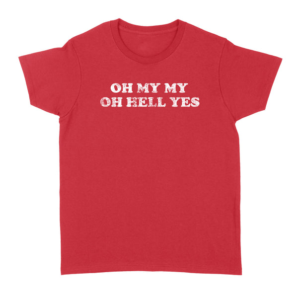 OH MY MY OH HELL YES - Standard Women's T-shirt