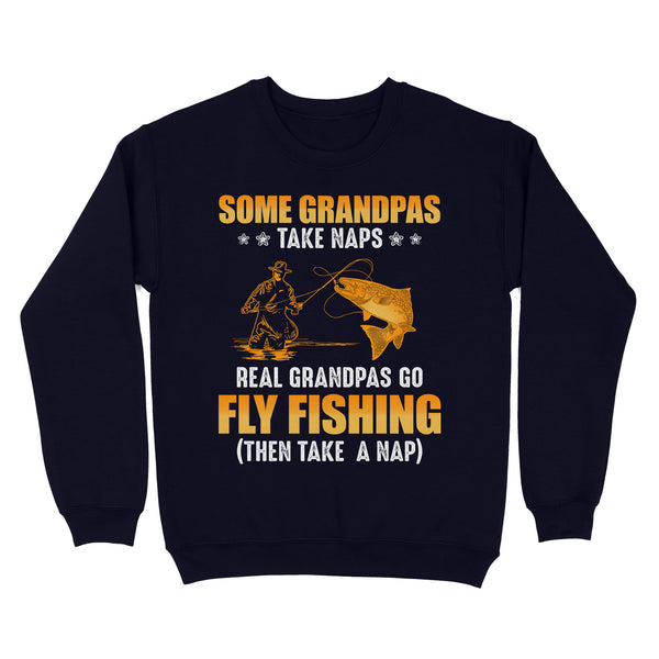Some grandpas take naps real grandpas go fly fishing ( then take a nap) salmon fishing D03 NQS2320 Standard Crew Neck Sweatshirt