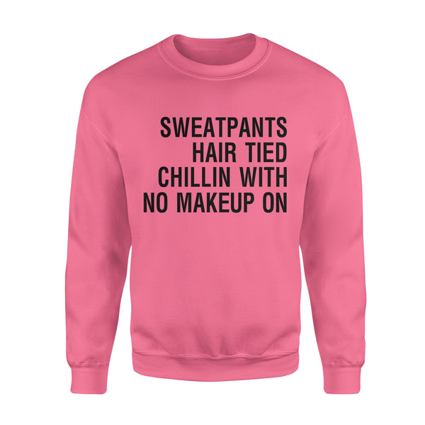Sweatpants Hair Tied Chillin with No Make Up On - Standard Crew Neck Sweatshirt
