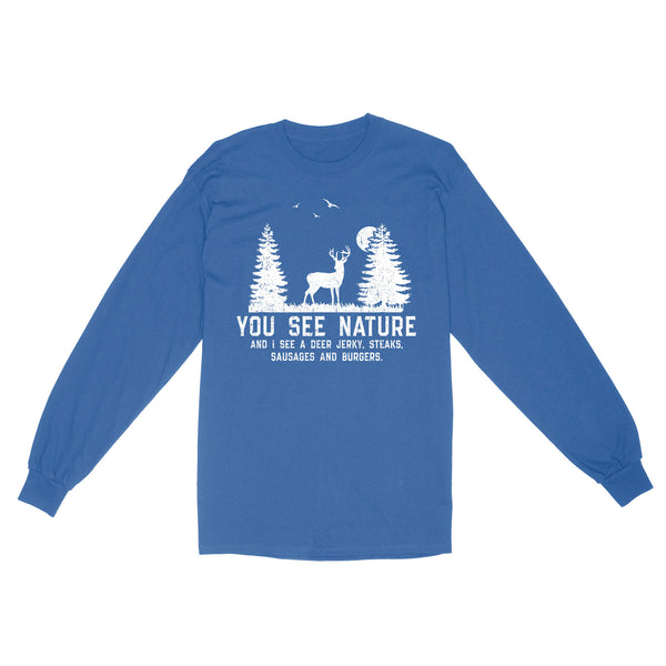 Deer hunting You see nature funny Deer hunter Long Sleeve