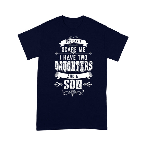 You can't scare me I have two daughters and a son custom number or daughter - son Standard T-Shirt