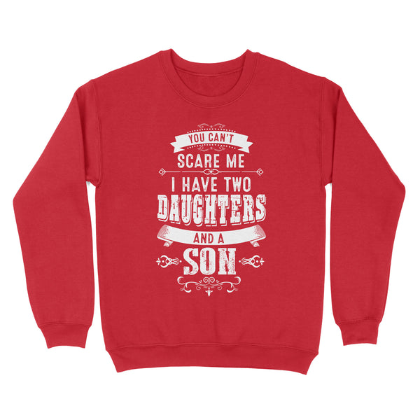 You can't scare me I have two daughters and a son custom number or daughter - son Standard Crew Neck Sweatshirt