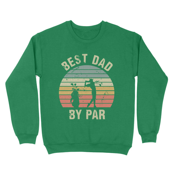 Best Dad By Par Tshirt, Vintage Golf Shirt for Men - Fathers Day Gift for Dad D01 NQS3336 Sweatshirt