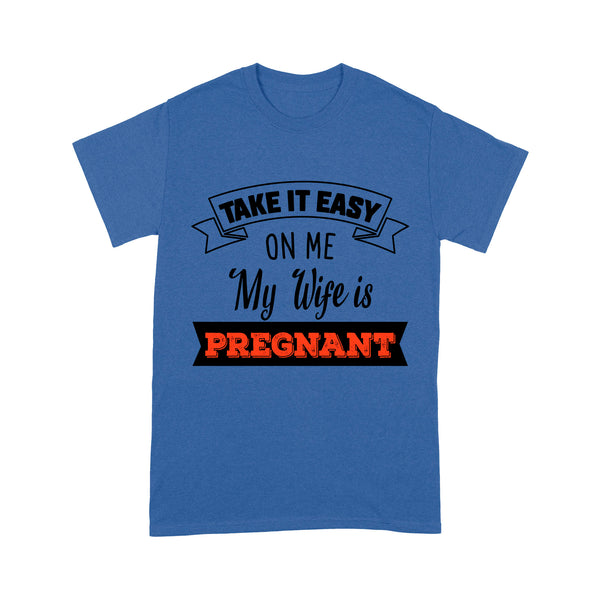New Dad T-shirt| Take It Easy on Me My Wife Is Pregnant| Funny Father's Day Gift for Dad to Be, Expecting Father| NTS32 Myfihu