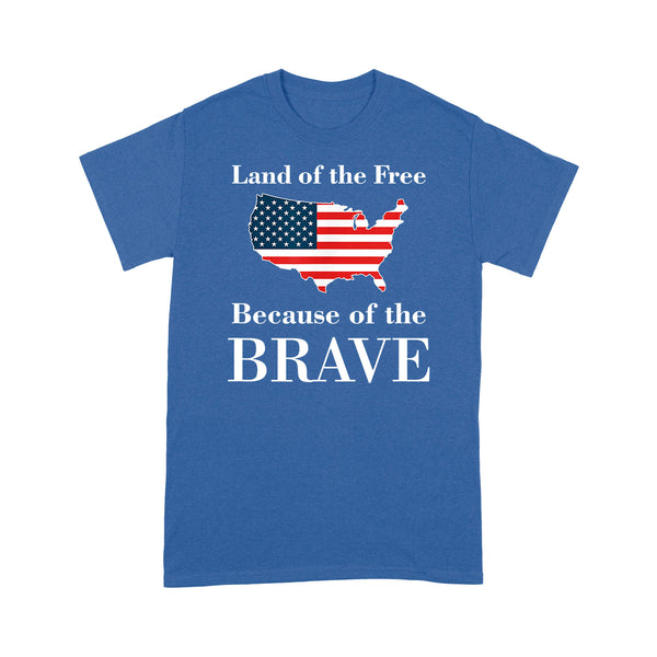 Land of the Free Because of the Brave - Standard T-shirt