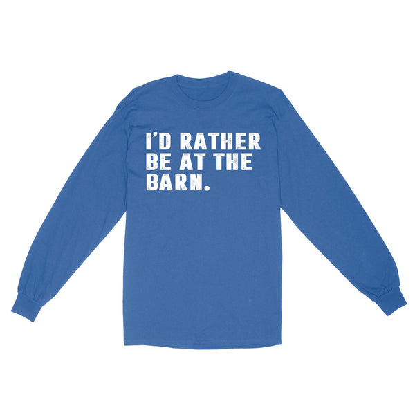 I'd Rather Be At The Barn, Country Girl Shirt, Gift For Horse Owner, Horse Trainer, Country Farm Girl Shirt D02 NQS2803 - Standard Long Sleeve
